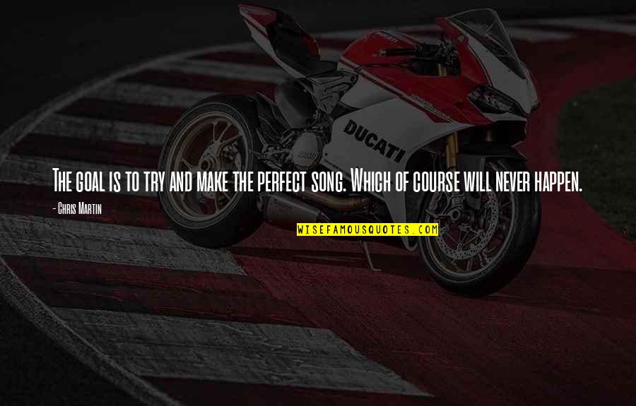 Rudolf Christoph Eucken Quotes By Chris Martin: The goal is to try and make the
