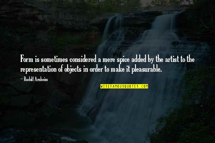 Rudolf Quotes By Rudolf Arnheim: Form is sometimes considered a mere spice added Rudolf Quotes By Rudolf Arnheim: Form is sometimes considered a mere spice added