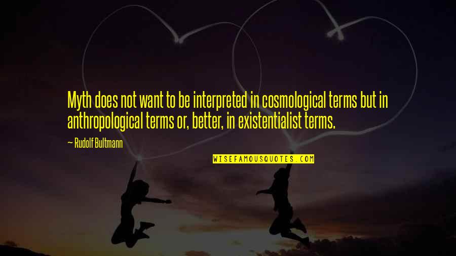 Rudolf Quotes By Rudolf Bultmann: Myth does not want to be interpreted in Rudolf Quotes By Rudolf Bultmann: Myth does not want to be interpreted in