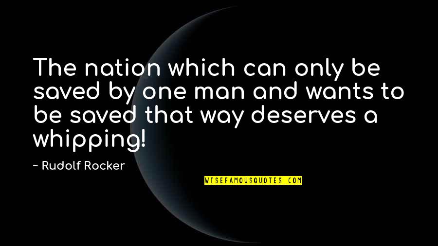 Rudolf Rocker Quotes By Rudolf Rocker: The nation which can only be saved by Rudolf Rocker Quotes By Rudolf Rocker: The nation which can only be saved by