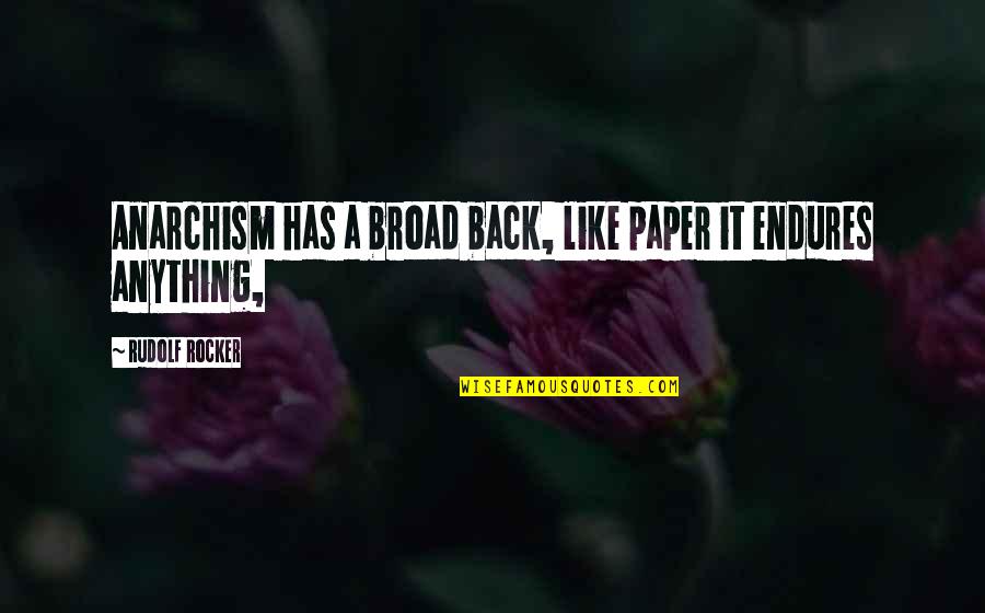Rudolf Rocker Quotes By Rudolf Rocker: Anarchism has a broad back, like paper it Rudolf Rocker Quotes By Rudolf Rocker: Anarchism has a broad back, like paper it