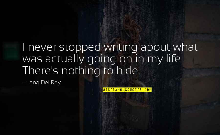 Rudolf Schoenheimer Quotes By Lana Del Rey: I never stopped writing about what was actually Rudolf Schoenheimer Quotes By Lana Del Rey: I never stopped writing about what was actually