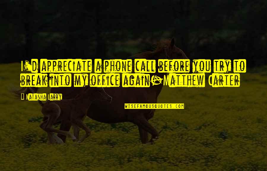 Rudolf Serkin Quotes By Natasha Larry: I'd appreciate a phone call before you try Rudolf Serkin Quotes By Natasha Larry: I'd appreciate a phone call before you try