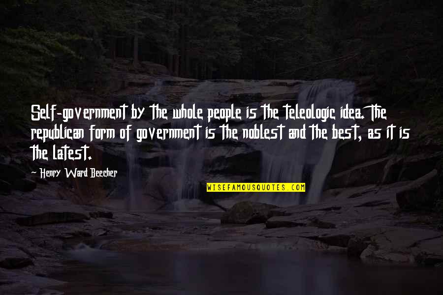 Rudolf Von Laban Quotes By Henry Ward Beecher: Self-government by the whole people is the teleologic Rudolf Von Laban Quotes By Henry Ward Beecher: Self-government by the whole people is the teleologic