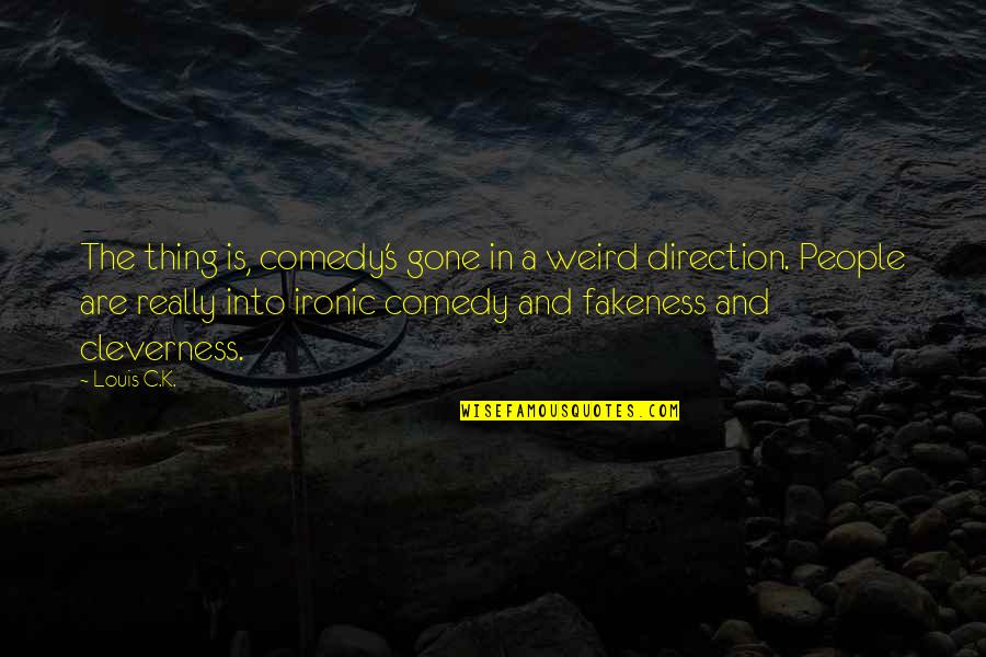 Rudolfo Anaya Famous Quotes By Louis C.K.: The thing is, comedy's gone in a weird