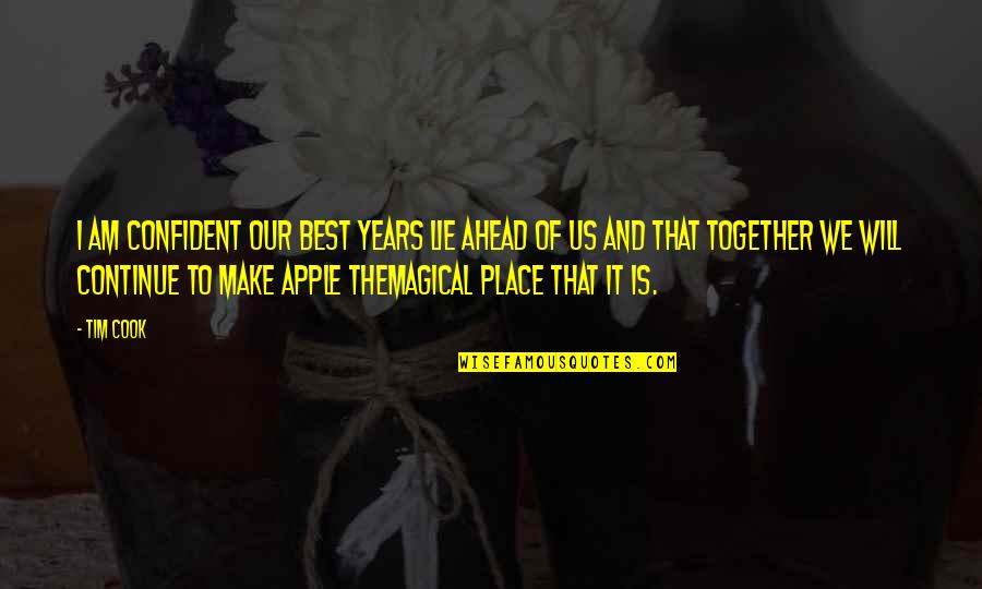 Rudolfo Anaya Famous Quotes By Tim Cook: I am confident our best years lie ahead