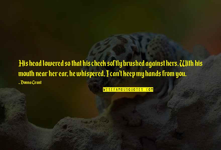 Rudolfstetten Quotes By Donna Grant: His head lowered so that his cheek softly Rudolfstetten Quotes By Donna Grant: His head lowered so that his cheek softly