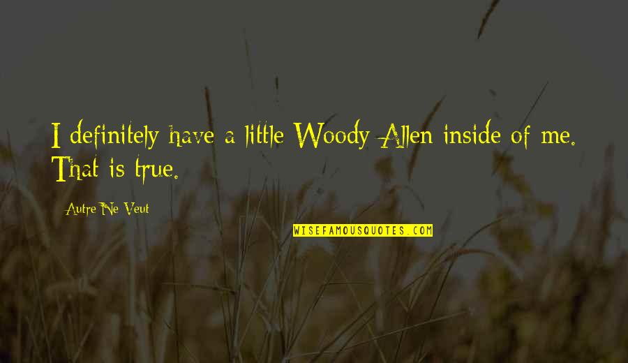 Rudolph 1964 Quotes By Autre Ne Veut: I definitely have a little Woody Allen inside