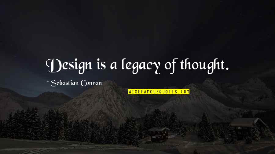 Rudolph Claymation Quotes By Sebastian Conran: Design is a legacy of thought.