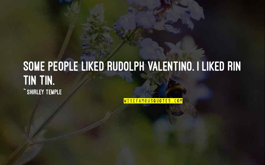 Rudolph Valentino Quotes By Shirley Temple: Some people liked Rudolph Valentino. I liked Rin