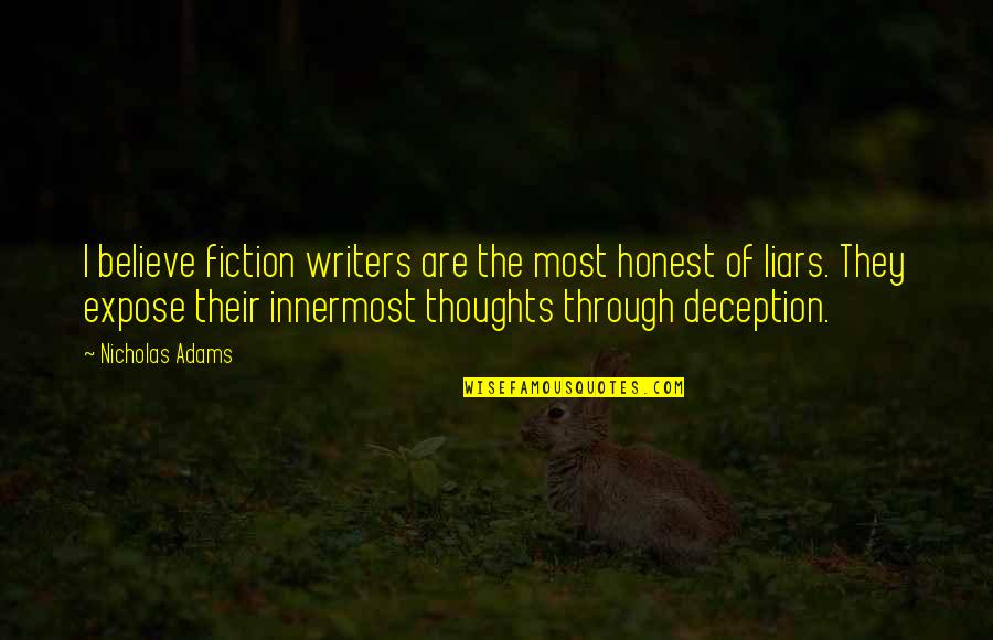 Rudolpho Quinones Quotes By Nicholas Adams: I believe fiction writers are the most honest Rudolpho Quinones Quotes By Nicholas Adams: I believe fiction writers are the most honest