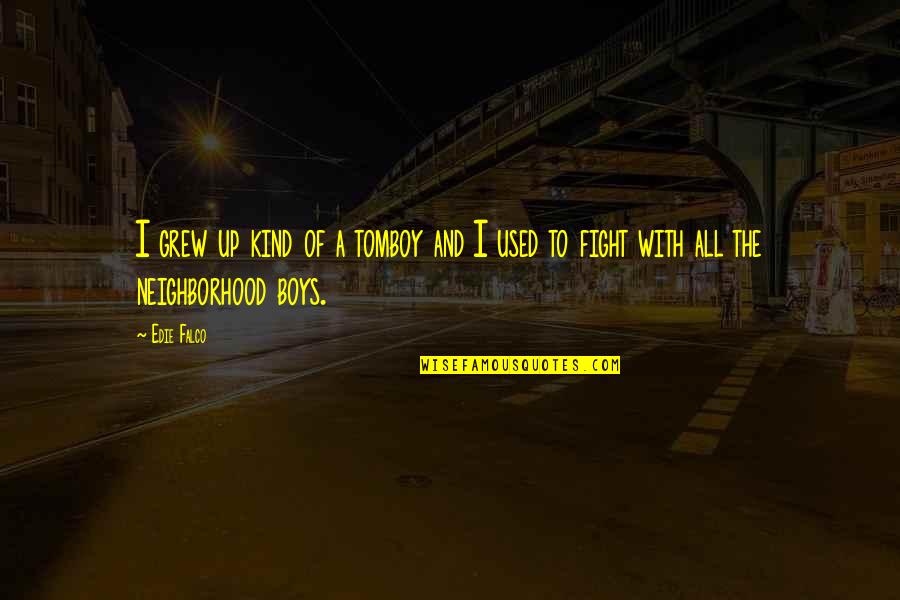 Rudos Lucha Quotes By Edie Falco: I grew up kind of a tomboy and