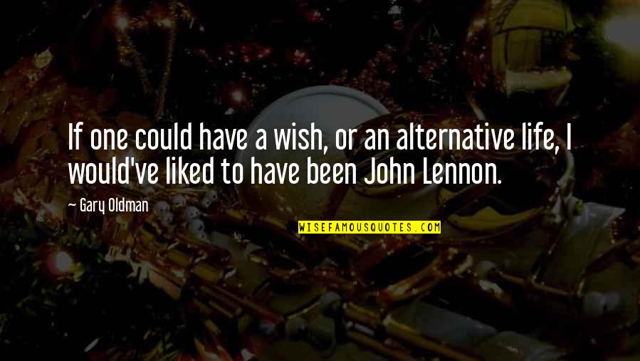 Rudows Quotes By Gary Oldman: If one could have a wish, or an
