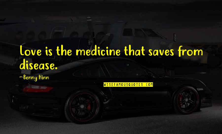 Rudrabhishekam Mantras Quotes By Benny Hinn: Love is the medicine that saves from disease. Rudrabhishekam Mantras Quotes By Benny Hinn: Love is the medicine that saves from disease.