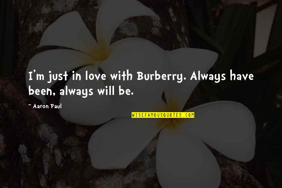 Rudrani Belnekar Quotes By Aaron Paul: I'm just in love with Burberry. Always have