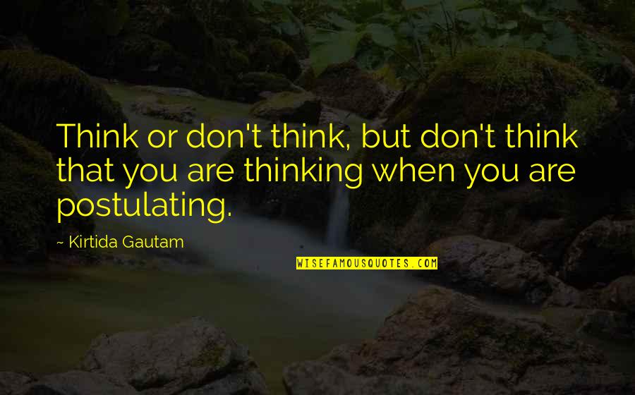 Rudransh Quotes By Kirtida Gautam: Think or don't think, but don't think that
