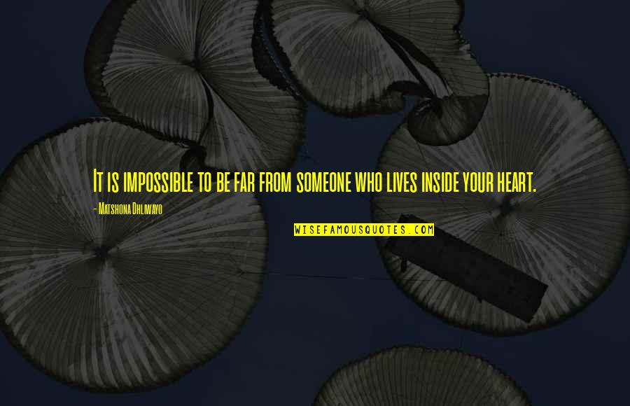 Rudy Father Cavanaugh Quotes By Matshona Dhliwayo: It is impossible to be far from someone