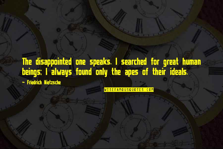 Rudy Francisco Ill Fly Away Quotes By Friedrich Nietzsche: The disappointed one speaks. I searched for great