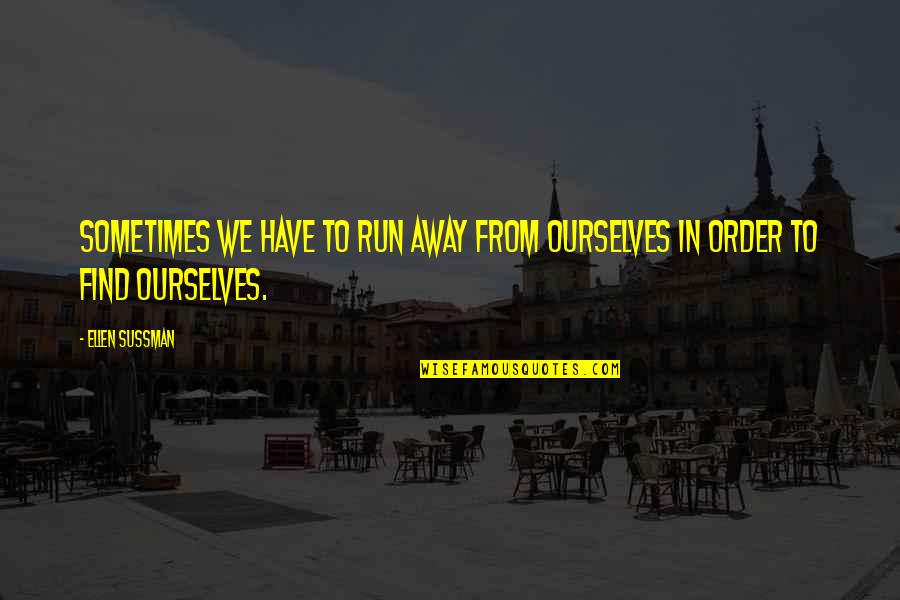 Rudy Francisco Quotes By Ellen Sussman: Sometimes we have to run away from ourselves