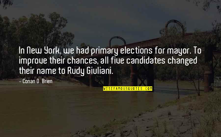 Rudy Giuliani Quotes By Conan O'Brien: In New York, we had primary elections for