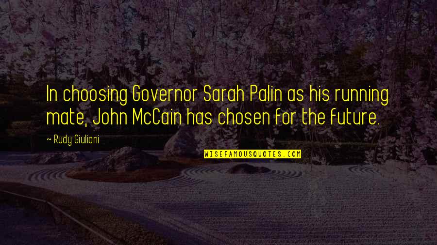 Rudy Giuliani Quotes By Rudy Giuliani: In choosing Governor Sarah Palin as his running