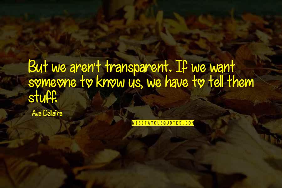 Rudy Misfits Quotes By Ava Dellaira: But we aren't transparent. If we want someone