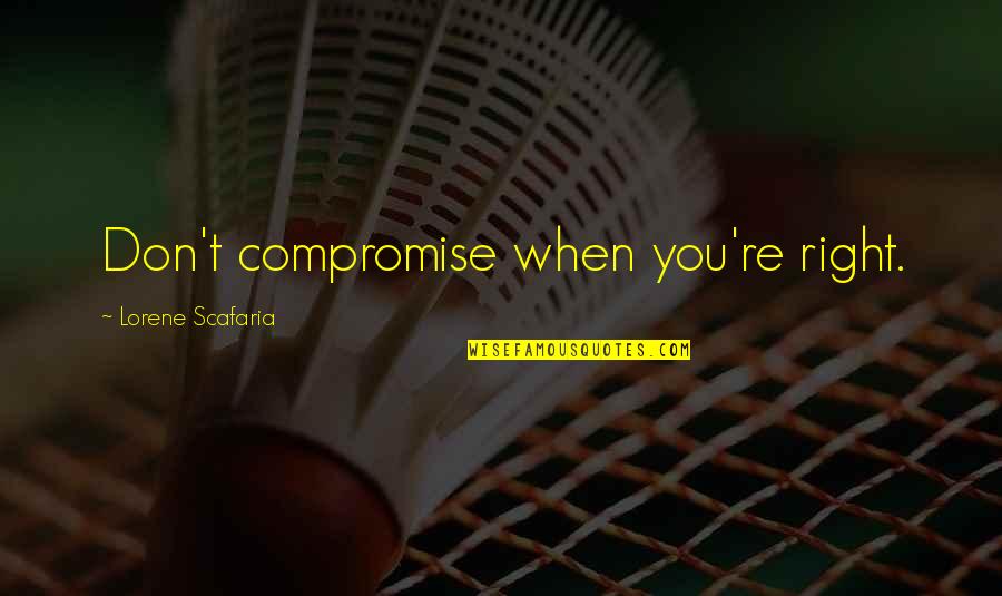 Rudy Ruettiger Inspirational Quotes By Lorene Scafaria: Don't compromise when you're right.