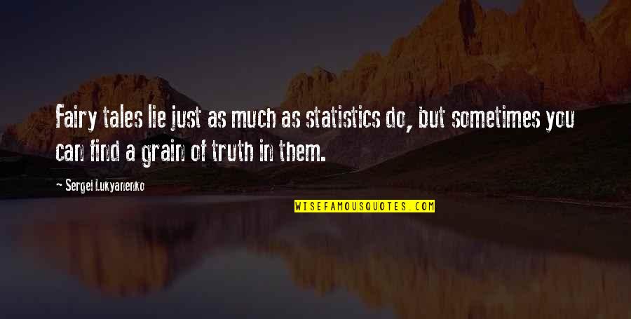 Rudy Ruettiger Inspirational Quotes By Sergei Lukyanenko: Fairy tales lie just as much as statistics Rudy Ruettiger Inspirational Quotes By Sergei Lukyanenko: Fairy tales lie just as much as statistics