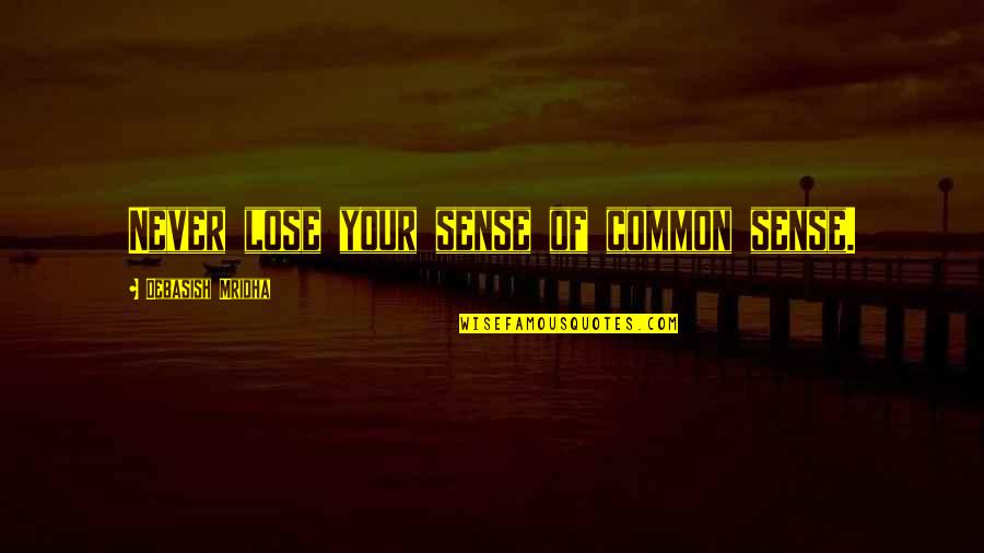 Rudy Wade Quotes By Debasish Mridha: Never lose your sense of common sense.