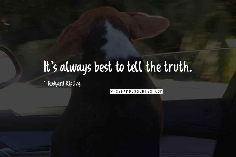 Rudyard Kipling quotes: It's always best to tell the truth.