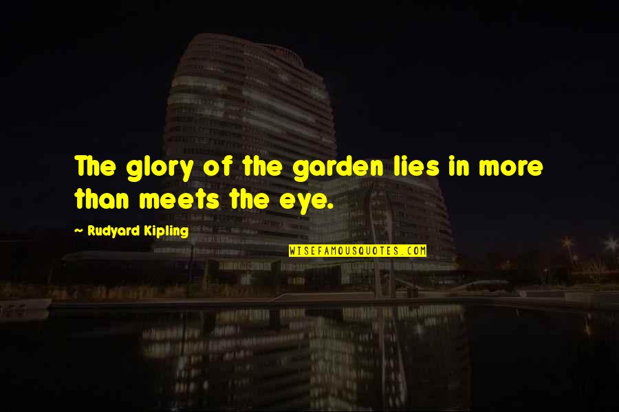 Rudyard Kipling Quotes By Rudyard Kipling: The glory of the garden lies in more