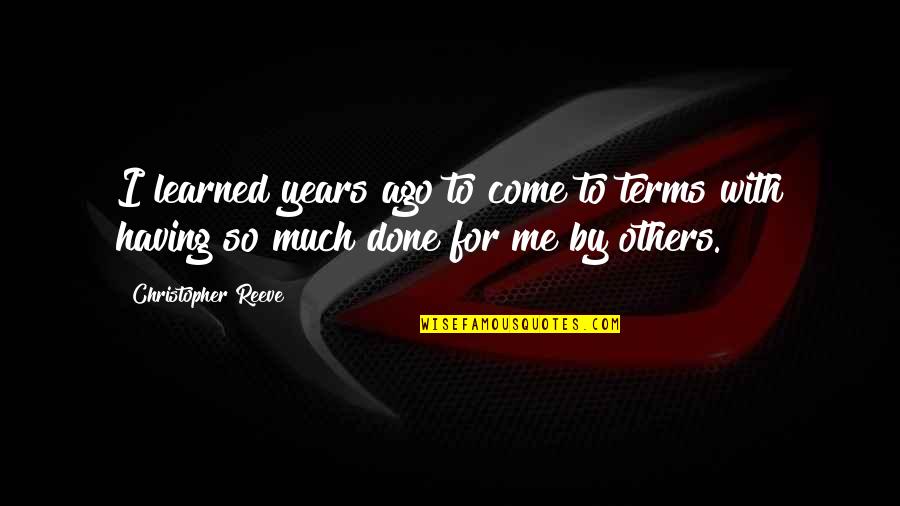 Rudyk Mary Quotes By Christopher Reeve: I learned years ago to come to terms Rudyk Mary Quotes By Christopher Reeve: I learned years ago to come to terms