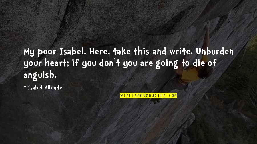 Rudyk Mary Quotes By Isabel Allende: My poor Isabel. Here, take this and write. Rudyk Mary Quotes By Isabel Allende: My poor Isabel. Here, take this and write.