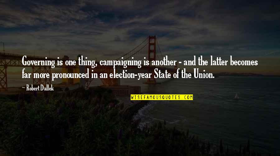 Rudyk Mary Quotes By Robert Dallek: Governing is one thing, campaigning is another -