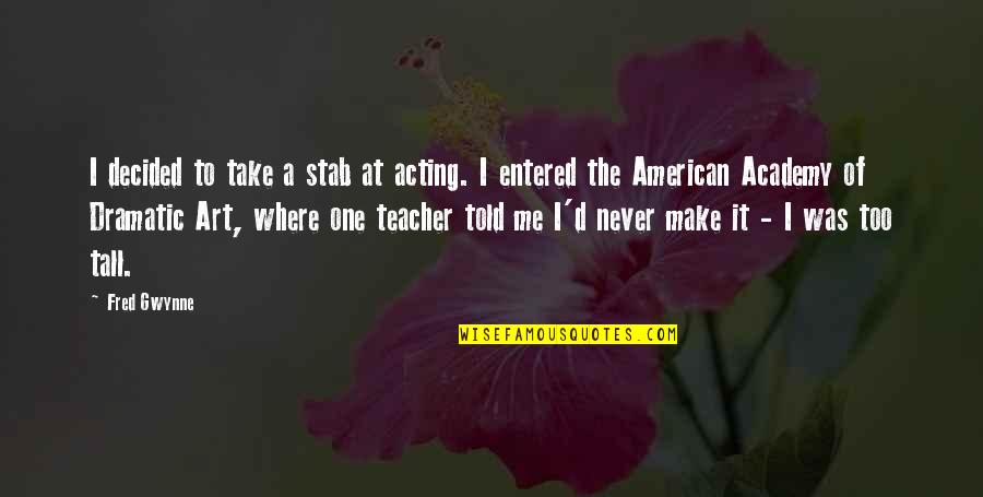 Rudykoniu Quotes By Fred Gwynne: I decided to take a stab at acting. Rudykoniu Quotes By Fred Gwynne: I decided to take a stab at acting.