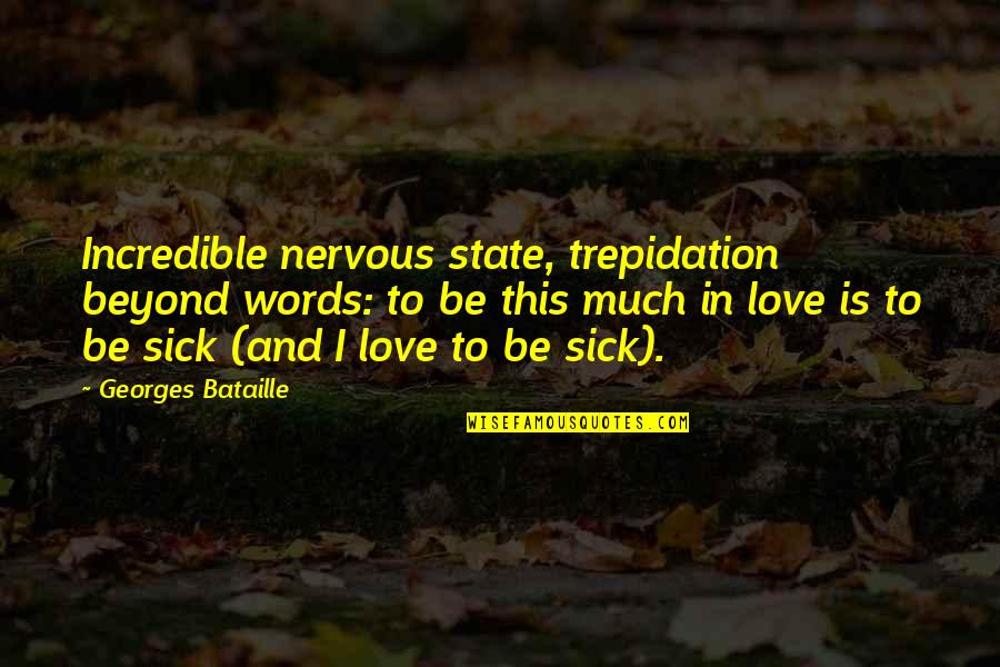 Rudykoniu Quotes By Georges Bataille: Incredible nervous state, trepidation beyond words: to be Rudykoniu Quotes By Georges Bataille: Incredible nervous state, trepidation beyond words: to be
