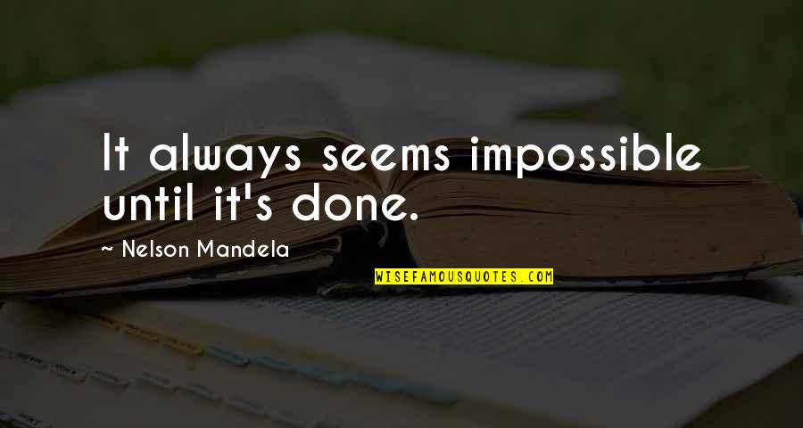 Rudzik Contract Quotes By Nelson Mandela: It always seems impossible until it's done. Rudzik Contract Quotes By Nelson Mandela: It always seems impossible until it's done.