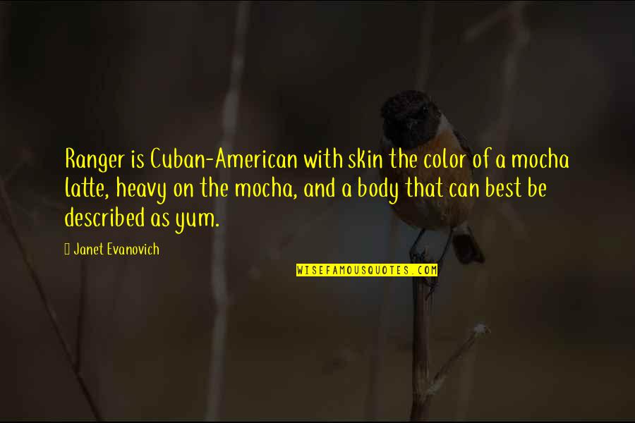 Rudzik Krzyzowka Quotes By Janet Evanovich: Ranger is Cuban-American with skin the color of