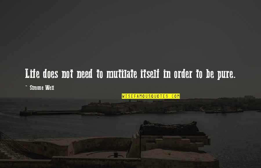Rudzka 18 Quotes By Simone Weil: Life does not need to mutilate itself in