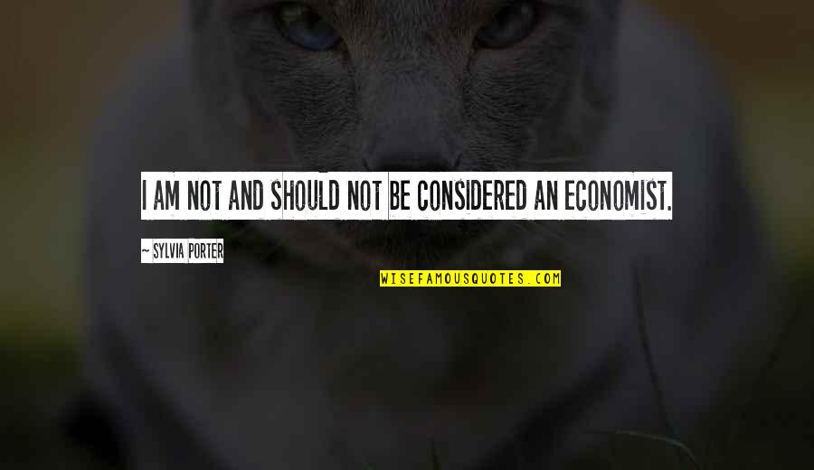 Rue Bennett Quotes By Sylvia Porter: I am not and should not be considered