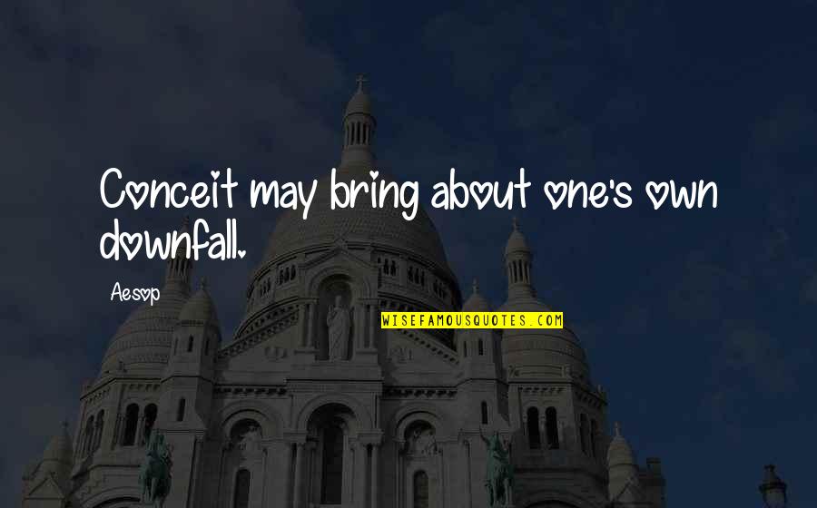 Rue Hunger Games Quotes By Aesop: Conceit may bring about one's own downfall.