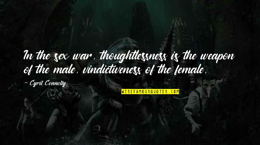 Rue Hunger Games Quotes By Cyril Connolly: In the sex war, thoughtlessness is the weapon