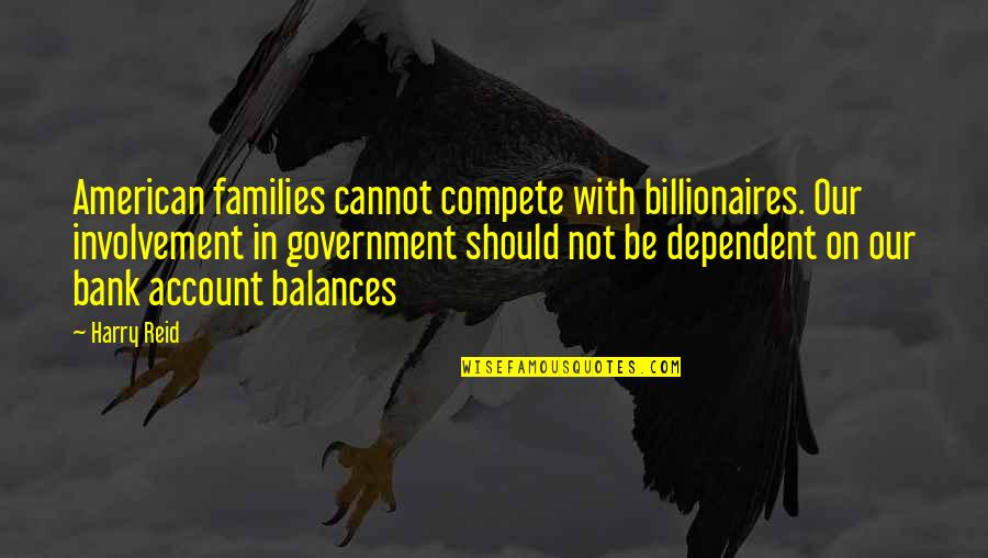 Rueda Quotes By Harry Reid: American families cannot compete with billionaires. Our involvement