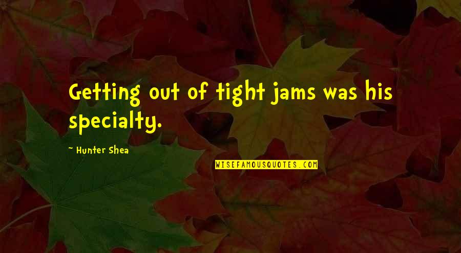 Rueda Quotes By Hunter Shea: Getting out of tight jams was his specialty. Rueda Quotes By Hunter Shea: Getting out of tight jams was his specialty.
