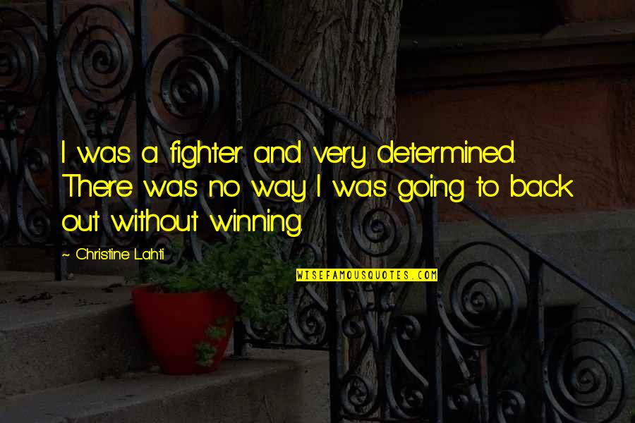 Rueff Quotes By Christine Lahti: I was a fighter and very determined. There Rueff Quotes By Christine Lahti: I was a fighter and very determined. There