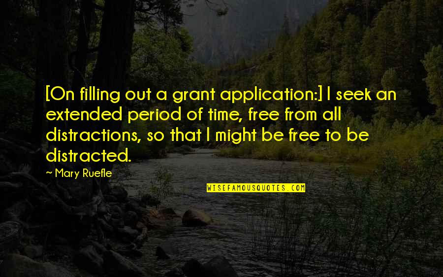 Ruefle Quotes By Mary Ruefle: [On filling out a grant application:] I seek