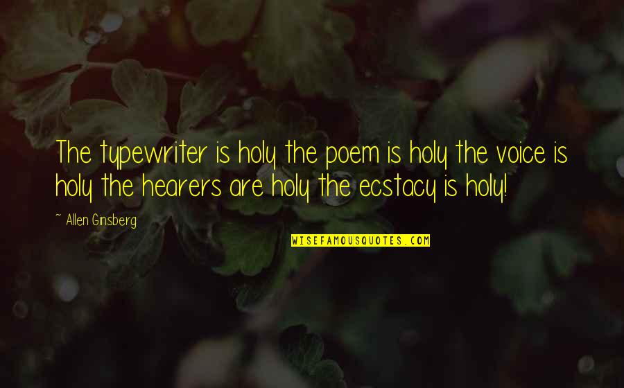 Ruefs Meat Quotes By Allen Ginsberg: The typewriter is holy the poem is holy Ruefs Meat Quotes By Allen Ginsberg: The typewriter is holy the poem is holy