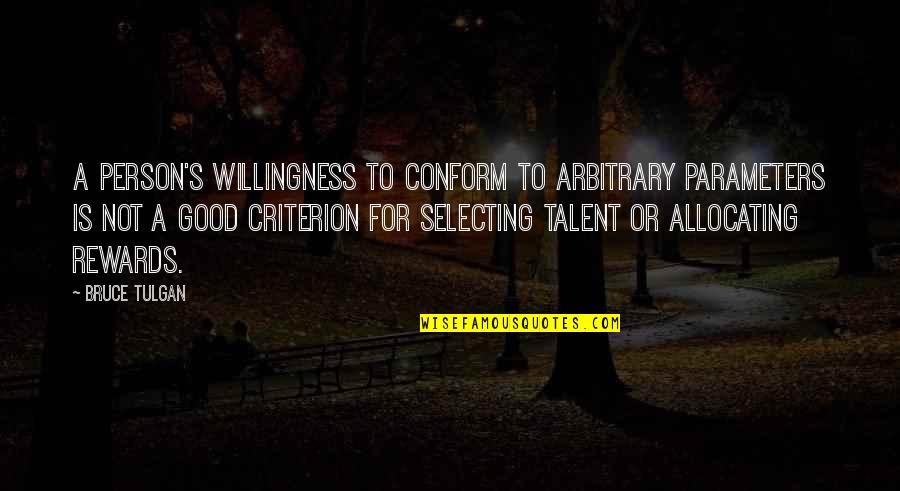 Ruefs Meat Quotes By Bruce Tulgan: A person's willingness to conform to arbitrary parameters