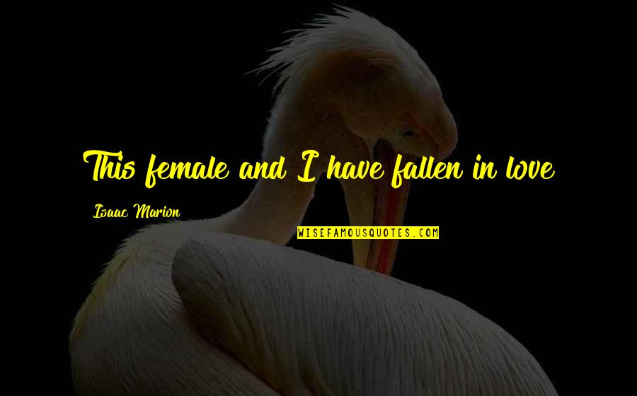Ruefs Meat Quotes By Isaac Marion: This female and I have fallen in love Ruefs Meat Quotes By Isaac Marion: This female and I have fallen in love