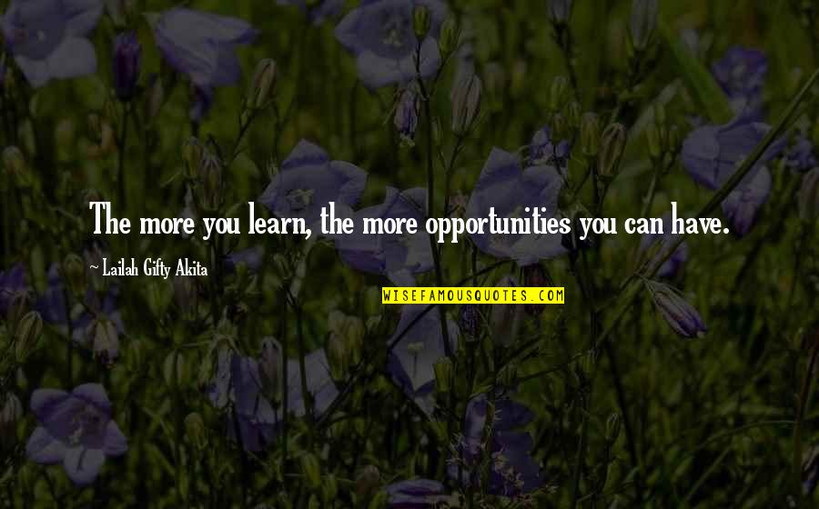 Ruegger And Ruegger Quotes By Lailah Gifty Akita: The more you learn, the more opportunities you Ruegger And Ruegger Quotes By Lailah Gifty Akita: The more you learn, the more opportunities you